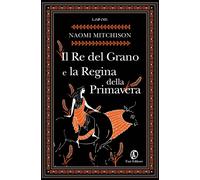 Il Re del Grano e la Regina della Primavera [Paperback] [Nov 11, 2022] Mitchison