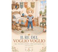 Il Re del Voglio Voglio: Una storia su desideri, confini e parole gentili