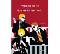 Libri Massimo Cotto - Il Re Della Memoria