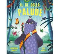 Il re della palude. Ediz. a colori