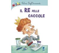 Il re delle caccole. Ediz. illustrata