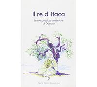 Il re di Itaca. Le meravigliose avventure di Odisseo