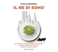 Libri Secondo Paolo - Il Re Di Soho. Avventure Di Un Pioniere Della Ristorazione