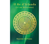 Il Re d'Irlanda: Tra Leggenda e Realtà l'Irlanda dei Miti