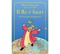 Il re è fuori. Una favola accaduta. Ediz. illustrata