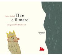 Il re e il mare [Hardcover] [Feb 21, 2025] Janisch, Heinz; Erlbruch, Wolf and Ri