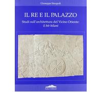 Il re e il palazzo. Studi sull'architettura del vicino oriente: il bit-hil...