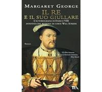 Libri Margaret George - Il Re E Il Suo Giullare. L'autobiografia Di Enrico VIII