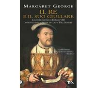 Libri Margaret George - Il Re E Il Suo Giullare. L'autobiografia Di Enrico VIII