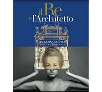 Il re e l'architetto. Viaggio in una città perduta e ritrovata