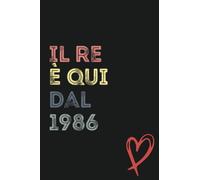 Il re è qui dal 1986 Quaderno a righe per uomini, ragazzi, giovani e genitori: Quaderno a righe - Il miglior regalo per uomini, padri, giovani, ... finitura opaca, regalo per compleanni,