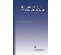 Il re grizzly, una storia d'amore selvaggia: Facsimile Vol