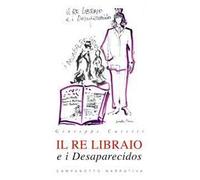 Il re libraio e i desaparecidos - Casetti Giuseppe