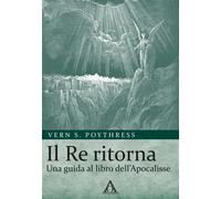 Il Re ritorna. Una guida al libro dell'Apocalisse