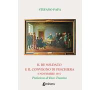 Il re soldato e il Convegno di Peschiera. 8 novembre 1917