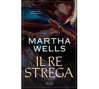 Libri Martha Wells - Il Re Strega