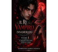Il Re Vampiro Innamorato volume1: Il regno che non vedeva l'alba