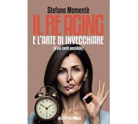 Il Reaging e l'arte di invecchiare (il più tardi possibile)