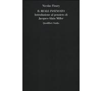 Il reale insensato. Introduzione al pensiero di Jacques-Alain Miller