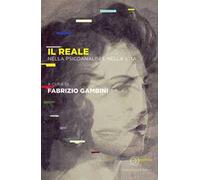 Il reale. Nella psicoanalisi e nella vita