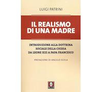 Il realismo di una madre. Introduzione alla dottrina sociale della Chiesa da Leone XIII a papa Francesco