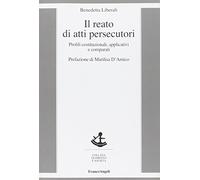 Il reato di atti persecutori. Profili costituzionali, applicativi e comparati