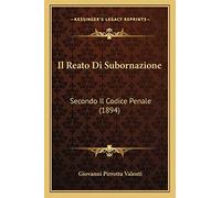 Il Reato Di Subornazione: Secondo Il Codice Penale (1894)