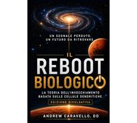 Il reboot biologico: La teoria dell'invecchiamento basata sulle cellule dendritiche (Edizione divulgativa)