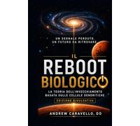 Il reboot biologico: La teoria dell'invecchiamento basata sulle cellule dendritiche (Edizione divulgativa)