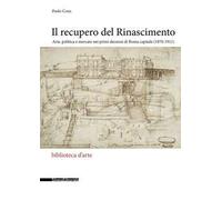 Il recupero del Rinascimento. Arte, politica e mercato nei primi decenni di Roma capitale (1870-1911)
