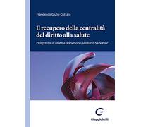 Il recupero della centralità del diritto alla salute. Prospettive di riforma del servizio sanitario nazionale