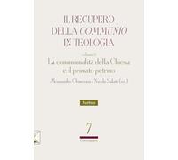 Il recupero della communio in teologia. La comunionalità della Chiesa e il primato petrino (Vol. 2)