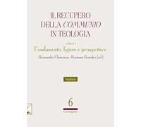 Il recupero della «communio» in teologia. Vol. 1: Fondamento, figure e prospettive