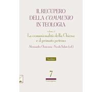 Il recupero della «communio» in teologia. Vol. 2: La comunionalità della Chiesa e il primato petrino