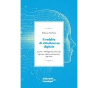 Il reddito di cittadinanza digitale. Come l'intelligenza artificiale genera valore economico per tutti