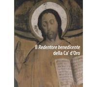 Il Redentore benedicente della Ca' d'Oro. Restauro e ricerche per nuove ipotesi attributive