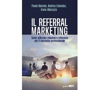 Il referral marketing. Come utilizzare relazioni e referenze per il successo professionale