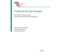 Il reflusso laringo-faringeo. Dalle basi fisiopatologiche alla valutazione foniatrico-logopedica