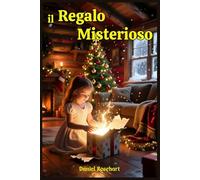 Il Regalo Misterioso: Libri e Storie Fantasy Middle Grade Coming-Of-Age Azione Avventura Mistero Magia. Idea regalo per Bambini e Ragazzi 9 10 11 12 13 14 15 anni e oltre.