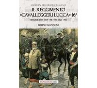 Il reggimento «Cavalleggeri Lucca» 16°. Memorie 1859 - 1909 - 1911 - 1912 - 1920 - 1943