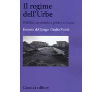 Il regime dell'Urbe. Politica, economia e potere a Roma