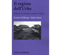 Il regime dell'Urbe. Politica, economia e potere a Roma