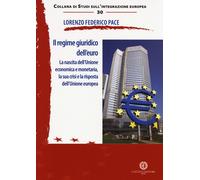 Il regime giuridico dell'euro. La nascita dell'Unione economica e monetaria, la sua crisi e la risposta dell'Unione europea