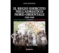 Libri Paolo Stendardo - Il Regio Esercito Nell'adriatico Nord-Orientale 1920-194