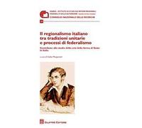 Il regionalismo italiano tra tradizioni unitarie e processi di federalismo. Contributo allo studio della crisi della forma di stato in Italia