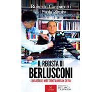 Il regista di Berlusconi. I segreti dei miei trent'anni con Silvio