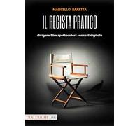 Il regista pratico. Dirigere film spettacolari senza il digitale