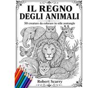 IL REGNO DEGLI ANIMALI: 50 creature da colorare in stile zentangle