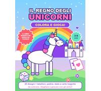 Il Regno degli Unicorni: Colora e Gioca! 20 disegni da colorare e un gioco da tavolo da costruire con tabelloni, pedine, dado e carte magiche. Per bambine e bambini dai 3 agli 8 anni