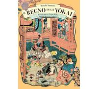 Il regno degli yokai. Nuove opere d'arte dalla Yumoto Koichi Collection